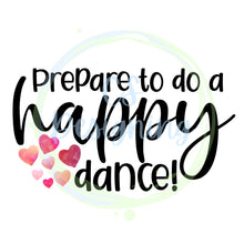 Load image into Gallery viewer, Prepare to do a happy dance PNG